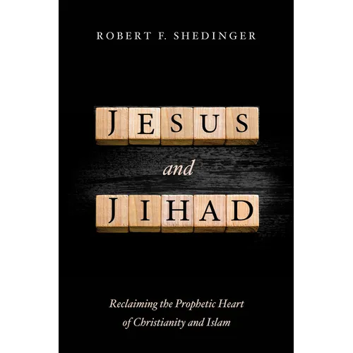 Jesus and Jihad: Reclaiming the Prophetic Heart of Christianity and Islam