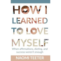 How I Learned To Love Myself: When Affirmations, Dieting, and Success Weren't Enough