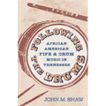 Following the Drums: African American Fife and Drum Music in Tennessee