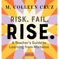 Risk. Fail. Rise.: A Teacher's Guide to Learning from Mistakes