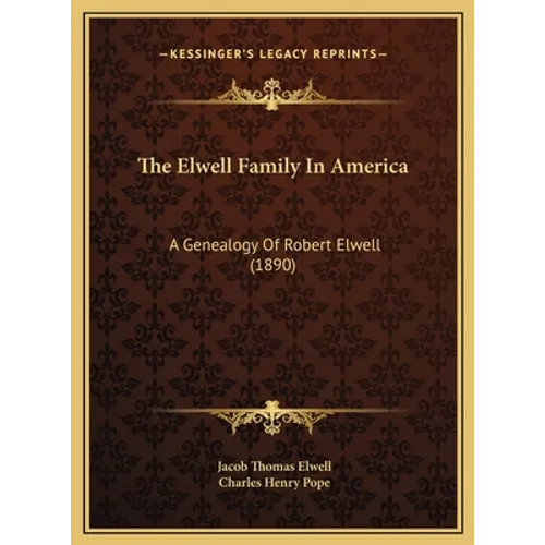 The Elwell Family In America: A Genealogy Of Robert Elwell (1890)