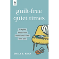Guilt-Free Quiet Times: 7 Myths about Your Devotional Time with God