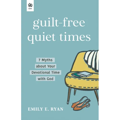 Guilt-Free Quiet Times: 7 Myths about Your Devotional Time with God