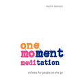 One-Moment Meditation: Stillness for People on the Go