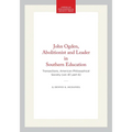 John Ogden, Abolitionist and Leader in Southern Education: Transactions, American Philosophical Society (Vol. 87, Part 6)