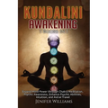 Kundalini Awakening: 5 Books in 1: Expand Mind Power through Chakra Meditation, Psychic Awareness, Enhance Psychic Abilities, Intuition, and Astral Tr