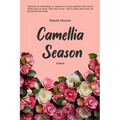 CAMELLIA SEASON A Novel