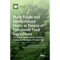 Plant Foods and Underutilized Fruits as Source of Functional Food Ingredients: Chemical Composition, Quality Traits, and Biological Properties