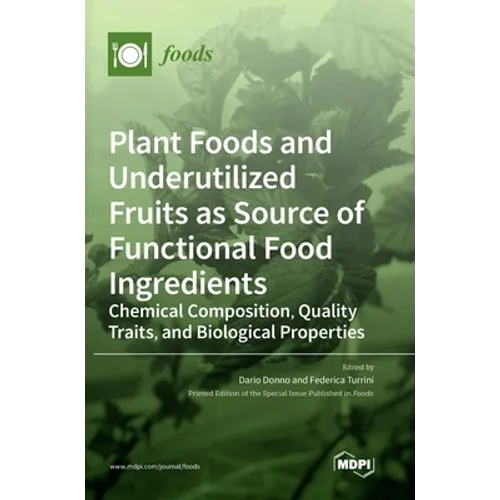 Plant Foods and Underutilized Fruits as Source of Functional Food Ingredients: Chemical Composition, Quality Traits, and Biological Properties