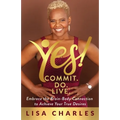 Yes! Commit. Do. Live: Embrace the Brain-Body Connection to Achieve Your True Desires