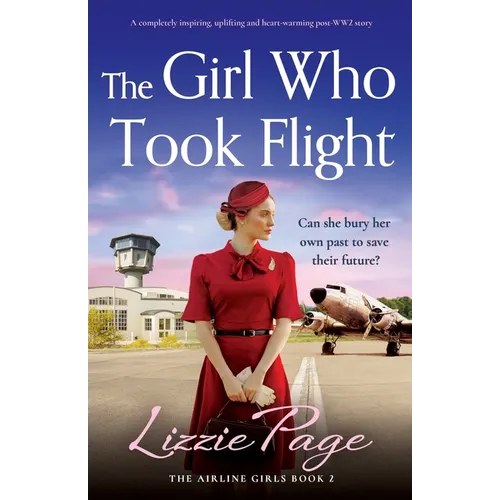 The Girl Who Took Flight: A completely inspiring, uplifting and heart-warming post-WW2 story