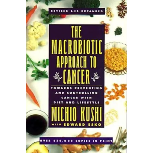 The Macrobiotic Approach to Cancer: Towards Preventing and Controlling Cancer with Diet and Lifestyle