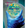 Microbes: The Good, the Bad, and the Ugly