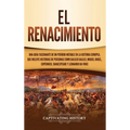 El Renacimiento: Una Guía Fascinante de un Período Notable en la Historia Europea, que Incluye Historias de Personas como Galileo Galilei, Miguel Ánge