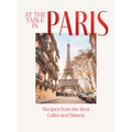 At the Table in Paris: Recipes from the Best Caf駸 and Bistros