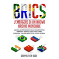 Brics: L'Emergere di un Nuovo Ordine Mondiale: Un'Analisi Approfondita delle Cinque Potenze Emergenti - Brasile, Russia, Indi