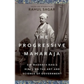 The Progressive Maharaja: Sir Madhava Rao's Hints on the Art and Science of Government