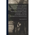 History of the One Hundred and Fortieth Regiment Pennsylvania Volunteers, by Professor Robert Laird Stewart ... Pub. by Authority of the Regimental As