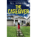 The Caregiver: An unputdownable psychological thriller with a breathtaking twist