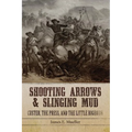 Shooting Arrows and Slinging Mud: Custer, the Press, and the Little Bighorn