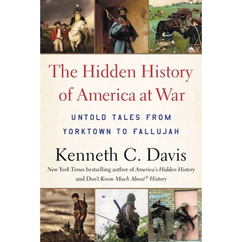 Hidden History of America at War: Untold Tales from Yorktown to Fallujah