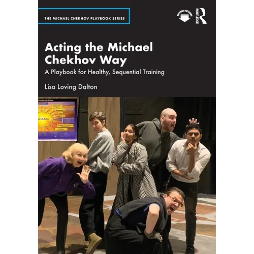 Acting the Michael Chekhov Way: A Playbook for Healthy, Sequential Training