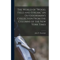 The World of "Wood, Field and Stream," an Outdoorsman's Collection From the Columns of the New York Times