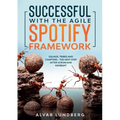 Successful with the Agile Spotify Framework: Squads, Tribes and Chapters - The Next Step After Scrum and Kanban?