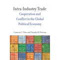 Intra-Industry Trade: Cooperation and Conflict in the Global Political Economy