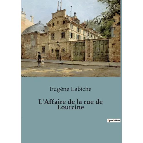 L'Affaire de la rue de Lourcine: Une comédie d'erreurs et de quiproquos dans le Paris du XIXe siècle