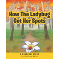 How The Ladybug Got Her Spots: A Pourquoi Story
