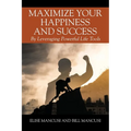 Maximize Your Happiness and Success: By Leveraging Powerful Life Tools