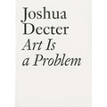 Art Is a Problem: Selected Criticism, Essays, Interviews and Curatorial Projects (1986-2012)