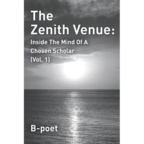 The Zenith Venue: Inside the Mind of a Chosen Scholar (Vol. 1)