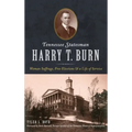 Tennessee Statesman Harry T. Burn: Woman Suffrage, Free Elections and a Life of Service