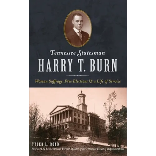 Tennessee Statesman Harry T. Burn: Woman Suffrage, Free Elections and a Life of Service