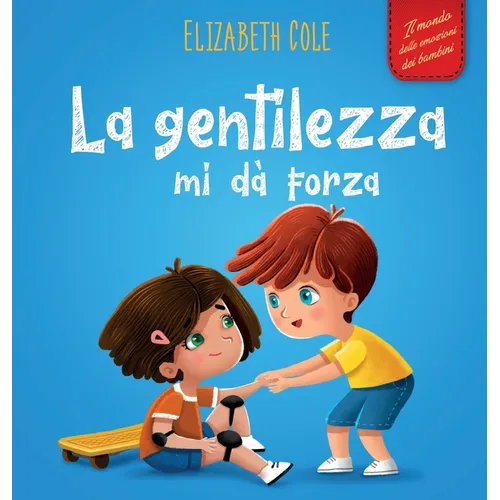 La gentilezza mi dà forza: Libro illustrato sulla magia della gentilezza, dell'empatia e del rispetto (Il mondo delle emozioni dei bambini)