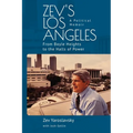 Zev's Los Angeles: From Boyle Heights to the Halls of Power. a Political Memoir
