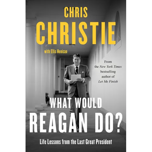 What Would Reagan Do?: Life Lessons from the Last Great President