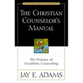 The Christian Counselor's Manual: The Practice of Nouthetic Counseling