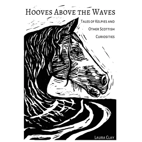 Hooves Above The Waves: Tales of Kelpies and Other Scottish Curiosities