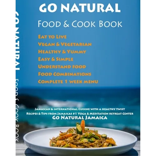 GO NATURAL Food + Cook Book: Jamaican cuisine with a healthy twist, Vegan & Vegetarian