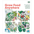 Grow Food Anywhere: How to Plant the Right Crops in the Right Places and Help Your Garden Thrive