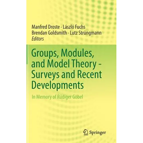 Groups, Modules, and Model Theory - Surveys and Recent Developments: In Memory of Rüdiger Göbel