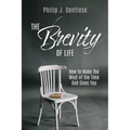 The Brevity of Life: How to Make the Most of the Time God Gives You