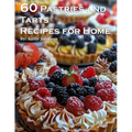 60 Pastries and Tarts Recipes for Home