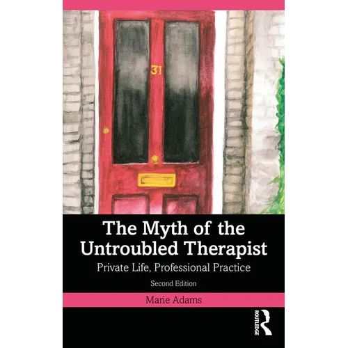 The Myth of the Untroubled Therapist: Private Life, Professional Practice