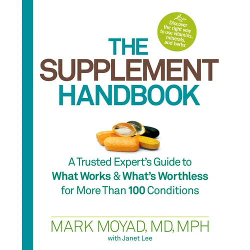 The Supplement Handbook: A Trusted Expert's Guide to What Works & What's Worthless for More Than 100 Conditions