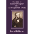 The Life of Richard Wagner and the Wagnerian Drama