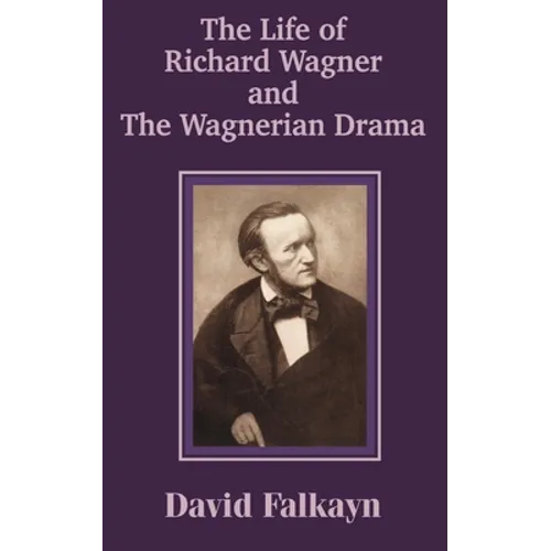 The Life of Richard Wagner and the Wagnerian Drama